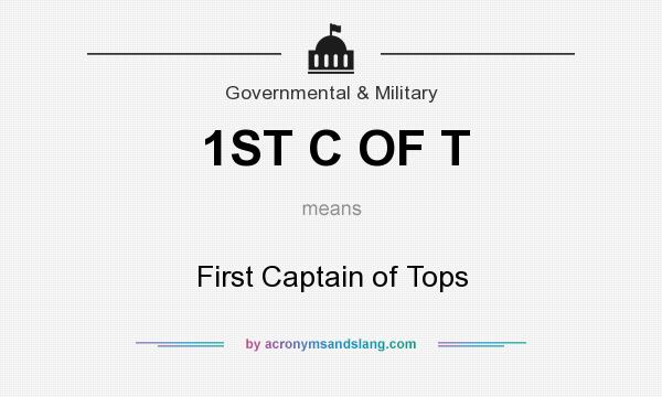 What does 1ST C OF T mean? It stands for First Captain of Tops
