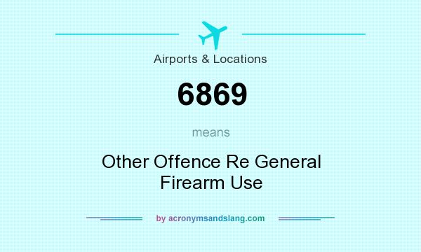 What does 6869 mean? It stands for Other Offence Re General Firearm Use