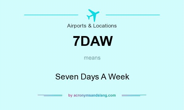 What does 7DAW mean? It stands for Seven Days A Week