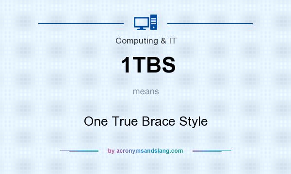 What does 1TBS mean? It stands for One True Brace Style