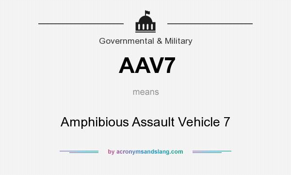 What does AAV7 mean? It stands for Amphibious Assault Vehicle 7