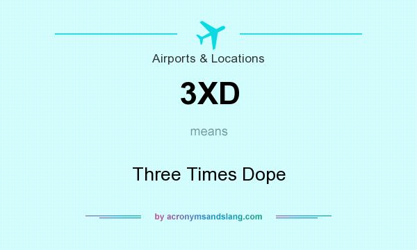 What does 3XD mean? It stands for Three Times Dope