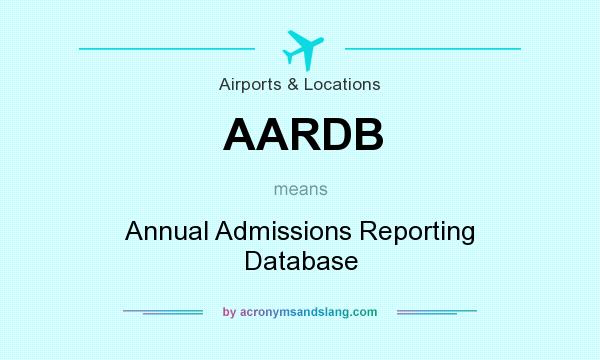 What does AARDB mean? It stands for Annual Admissions Reporting Database