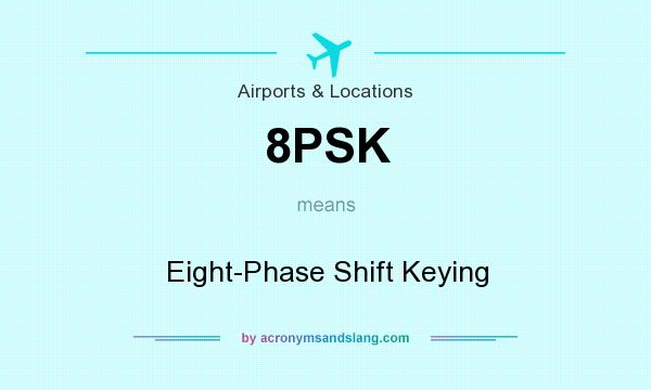 What does 8PSK mean? It stands for Eight-Phase Shift Keying