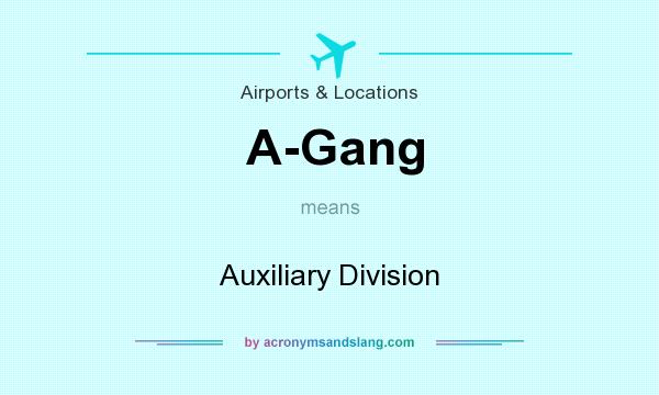 What does A-Gang mean? It stands for Auxiliary Division