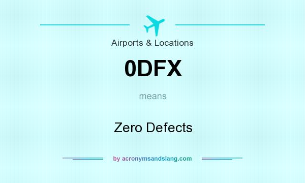 What does 0DFX mean? It stands for Zero Defects