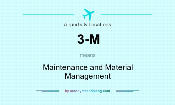 What does 3-M mean? It stands for Maintenance and Material Management
