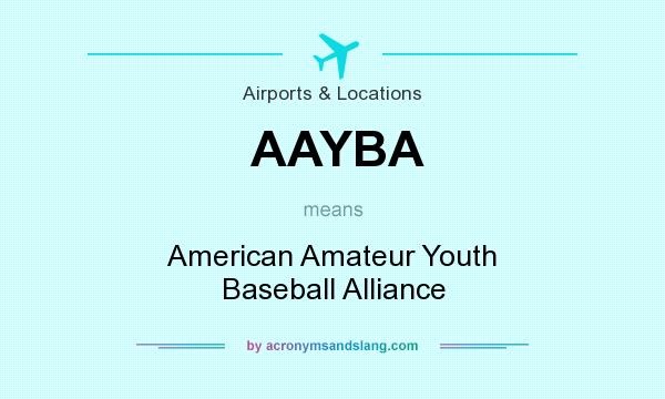 What does AAYBA mean? It stands for American Amateur Youth Baseball Alliance