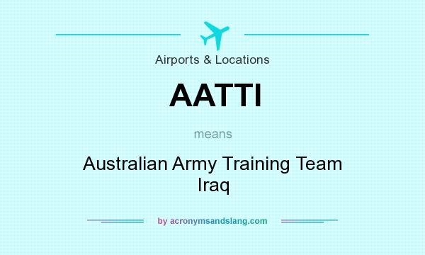 What does AATTI mean? It stands for Australian Army Training Team Iraq