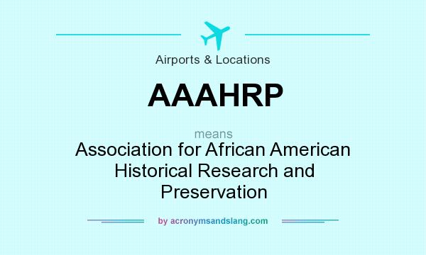 What does AAAHRP mean? It stands for Association for African American Historical Research and Preservation