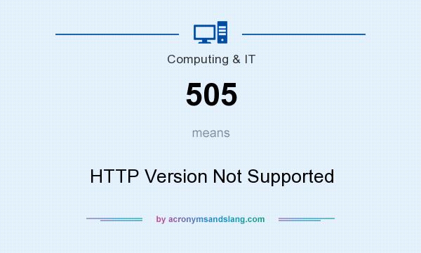 What does 505 mean? It stands for HTTP Version Not Supported
