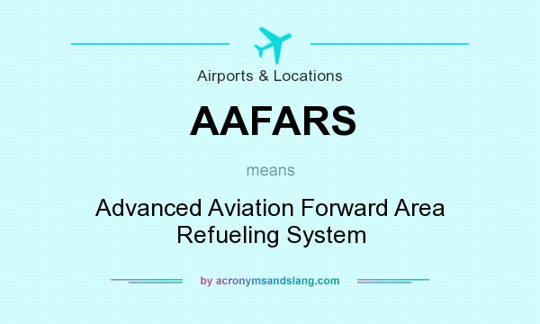 What does AAFARS mean? It stands for Advanced Aviation Forward Area Refueling System