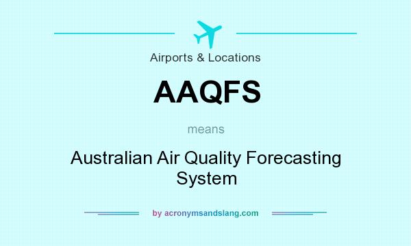 What does AAQFS mean? It stands for Australian Air Quality Forecasting System