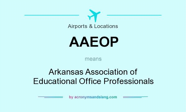 What does AAEOP mean? It stands for Arkansas Association of Educational Office Professionals