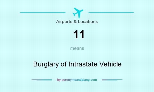 What does 11 mean? It stands for Burglary of Intrastate Vehicle