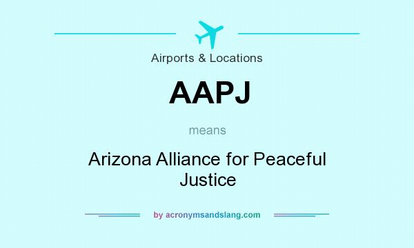 What does AAPJ mean? It stands for Arizona Alliance for Peaceful Justice