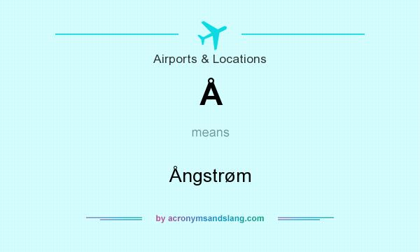 What does Å mean? It stands for Ångstrøm
