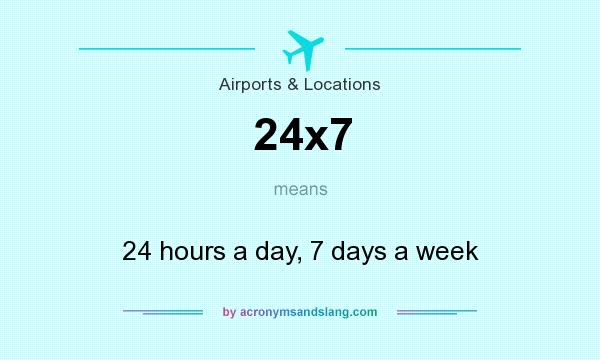 What does 24x7 mean? It stands for 24 hours a day, 7 days a week