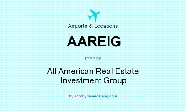 What does AAREIG mean? It stands for All American Real Estate Investment Group