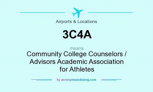 What does 3C4A mean? It stands for Community College Counselors / Advisors Academic Association for Athletes