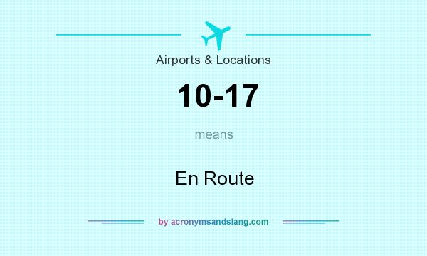 What does 10-17 mean? It stands for En Route