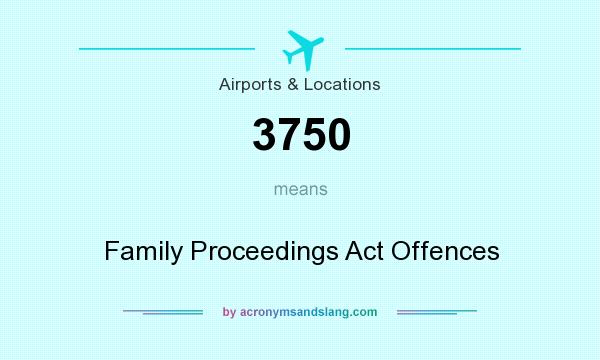 What does 3750 mean? It stands for Family Proceedings Act Offences