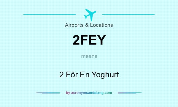 What does 2FEY mean? It stands for 2 För En Yoghurt