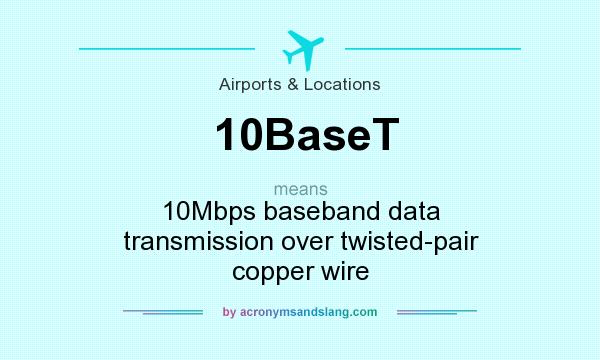 What does 10BaseT mean? It stands for 10Mbps baseband data transmission over twisted-pair copper wire