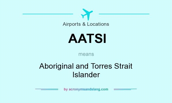 What does AATSI mean? It stands for Aboriginal and Torres Strait Islander