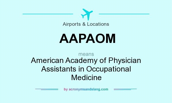 What does AAPAOM mean? It stands for American Academy of Physician Assistants in Occupational Medicine