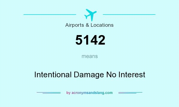 What does 5142 mean? It stands for Intentional Damage No Interest