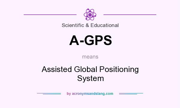 What does A-GPS mean? It stands for Assisted Global Positioning System
