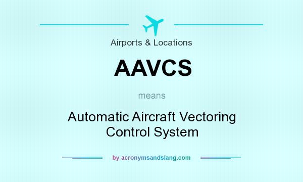 What does AAVCS mean? It stands for Automatic Aircraft Vectoring Control System