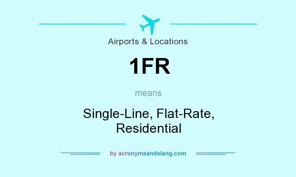 What does 1FR mean? It stands for Single-Line, Flat-Rate, Residential