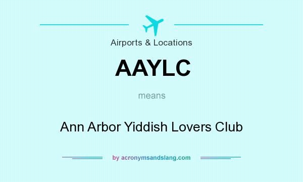What does AAYLC mean? It stands for Ann Arbor Yiddish Lovers Club