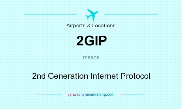 What does 2GIP mean? It stands for 2nd Generation Internet Protocol