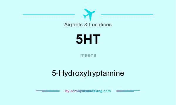 What does 5HT mean? It stands for 5-Hydroxytryptamine