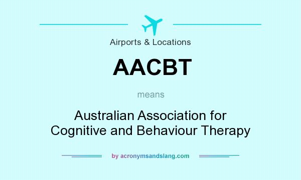 What does AACBT mean? It stands for Australian Association for Cognitive and Behaviour Therapy