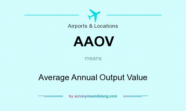 What does AAOV mean? It stands for Average Annual Output Value