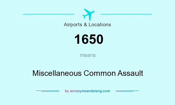 What does 1650 mean? It stands for Miscellaneous Common Assault