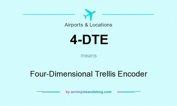 What does 4-DTE mean? It stands for Four-Dimensional Trellis Encoder