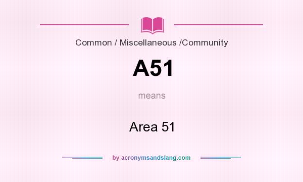 What does A51 mean? It stands for Area 51