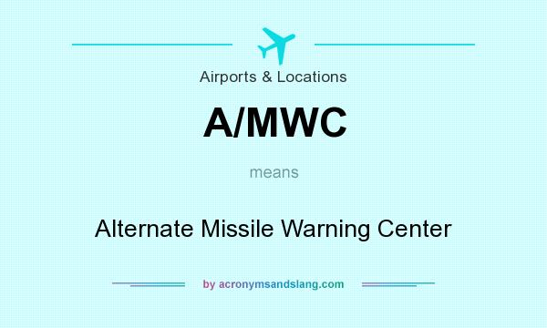 What does A/MWC mean? It stands for Alternate Missile Warning Center
