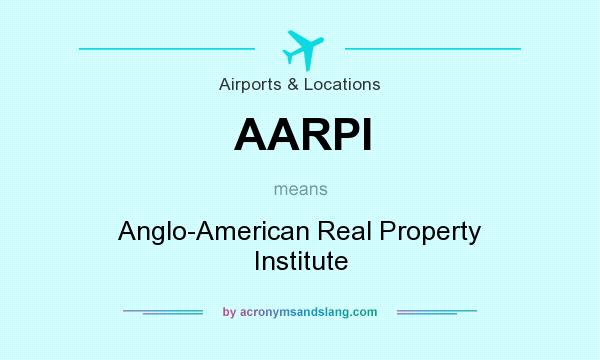 What does AARPI mean? It stands for Anglo-American Real Property Institute