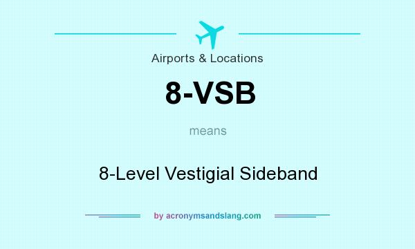 What does 8-VSB mean? It stands for 8-Level Vestigial Sideband