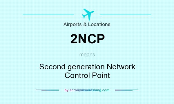 What does 2NCP mean? It stands for Second generation Network Control Point
