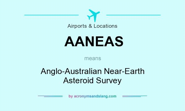 What does AANEAS mean? It stands for Anglo-Australian Near-Earth Asteroid Survey
