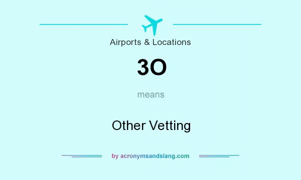 What does 3O mean? It stands for Other Vetting