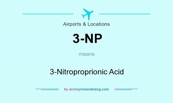 What does 3-NP mean? It stands for 3-Nitroproprionic Acid