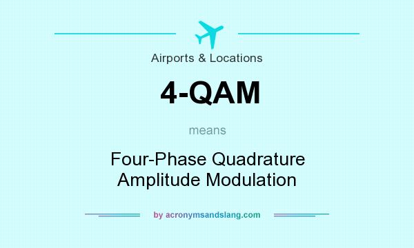 What does 4-QAM mean? It stands for Four-Phase Quadrature Amplitude Modulation